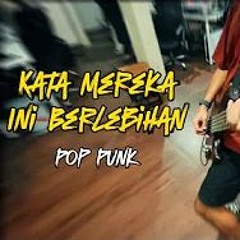 Kata Mereka Ini Berlebihan Bernadya Pop Punk Cover By Boedak Korporat /////