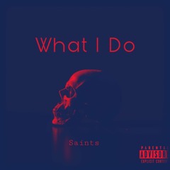 Saints- What I Do(Prod. XenoBeatz)
