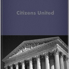 Kindle online PDF Citizens United vs. Federal Election Commission 130 S.Ct. 876 (2010) (Supreme