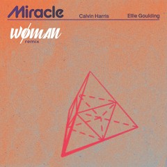 Miracle - Calvin Harris & Ellie Goulding (WØMAN remix)