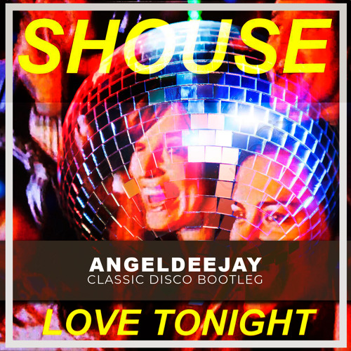 Shouse - Love Tonight (Angeldeejay Classic Disco Bootleg 2021) FREE DOWNLOAD