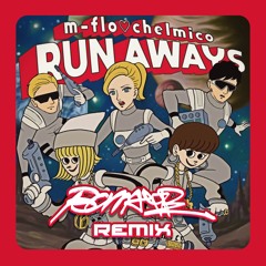 RUN AWAYS / m-flo♡chelmico “BOMAYE” Remix