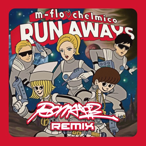 RUN AWAYS / m-flo♡chelmico “BOMAYE” Remix
