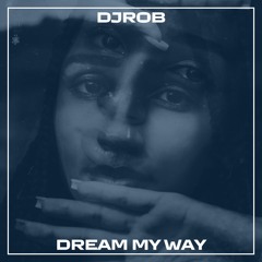 DJ Rob - Dream My Way