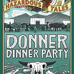 [DOWNLOAD] PDF 📚 Donner Dinner Party (Nathan Hale's Hazardous Tales Book 3) by  Nath