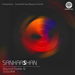Subodhik  - Sankarshan(Original Mix)Ft. Beyond Charlie