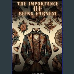 PDF/READ 📕 The Importance of Being Earnest: Original 1895 Edition (Oscar Wilde's Classic Novel) Re