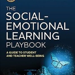 The Social-Emotional Learning Playbook: A Guide to Student and Teacher Well-Being BY: Nancy Fre