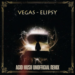 Vegas - Elipsy (Acid Mush Unofficial Remix)