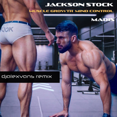MADIS, JACKSON STOCK - MUSCLE GROWTH MIND CONTROL (DJ ALEXVANS REMIX)