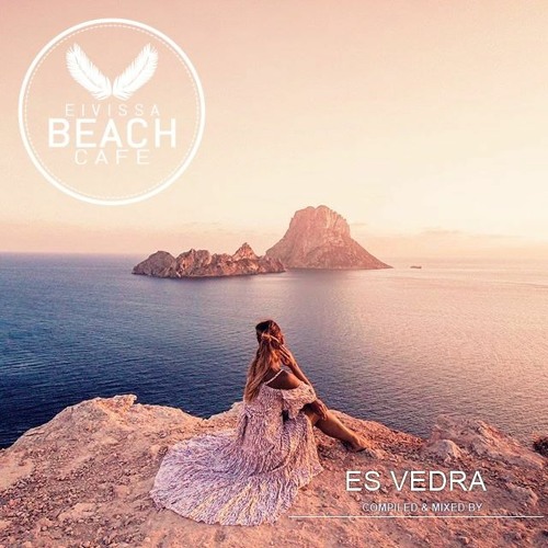 𝗘𝗶𝘃𝗶𝘀𝘀𝗮 𝗕𝗲𝗮𝗰𝗵 𝗖𝗮𝗳𝗲 - Compiled & mixed by Es Vedra