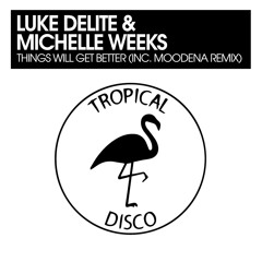 Luke Delite & Michelle Weeks - Things Will Get Better (Moodena Remix)