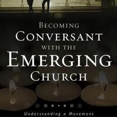 Get *[PDF] Books Becoming Conversant with the Emerging Church: Understanding a Movement and Its