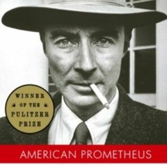 VIEW [EPUB KINDLE PDF EBOOK] American Prometheus: The Triumph and Tragedy of J. Rober