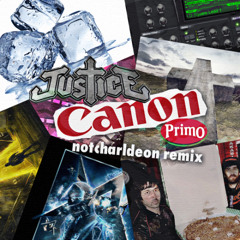 Justice - Canon (Primo) (notcharldeon Remix)