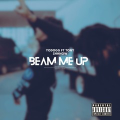 Beam Me Up (feat. Tony Shhnow)