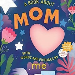 Download Pdf A Book About Mom With Words And Pictures By Me: A Fill-in Book With Stickers By  Workm