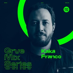 GRVE Mix Series 067: Kaká Franco