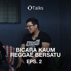 Bicara Kaum Reggae Bersatu - Eps.2 #OthTalks