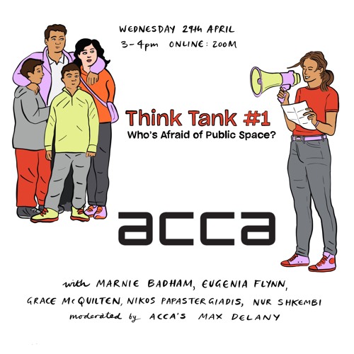 ACCA Think Tank #1: Who's Afraid Of Public Space?