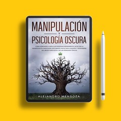 Manipulación y Psicología Oscura: Cómo aprender a leer a las personas, detectar la manipulación
