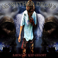 SAYSO & KIIDGHOST - AS WITHER DECAYS..