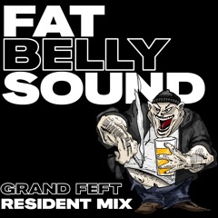 Grand Feft - FatBelly Resident Mix