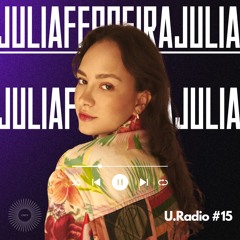 U.Radio #15 - JULIA FERREIRA