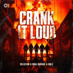 Deluzion & Dual Damage & Nolz - Crank It Loud | Q-dance Records