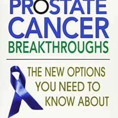 GET EPUB 📂 Prostate Cancer Breakthroughs: The New Options You Need to Know About by