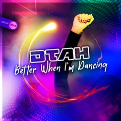 DTAH - Better When I'm Dancing