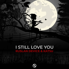 Ruslan Device & Katsu - I Still Love You (Extended Mix)