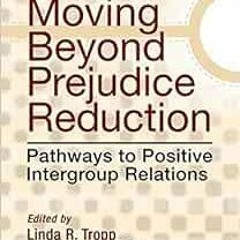[FREE] PDF 📃 Moving Beyond Prejudice Reduction: Pathways to Positive Intergroup Rela