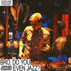 GASOLINE PODCAST: BRO, DO YOU EVEN JAZZ? #04 18/08/2022