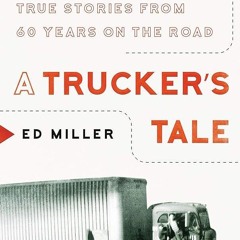 ✔Read⚡️ A Trucker's Tale: Wit, Wisdom, and True Stories from 60 Years on the Road
