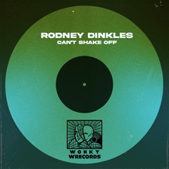 Rodney Dinkles - Can't Shake Off [WONKY WRECORDS]