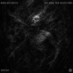 Mind Destroyer - The Hard Trip Never Ends [Free Download]