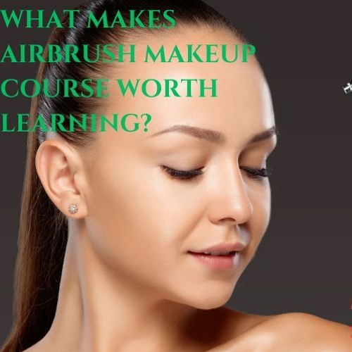 Stream What Makes Airbrush Makeup Course Worth Learning? by Best Makeup