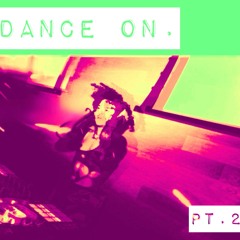 Dance On - PT II
