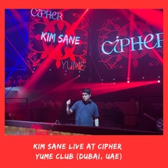 Kim Sane live at Cipher (Yume Dubai) - 04.12.23
