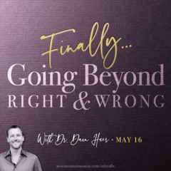 What is Finally ... Truly Going Beyond Right and Wrong?