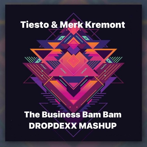 Tiesto & Merk Kremont - The Business Bam Bam (DROPDEXX MASHUP)