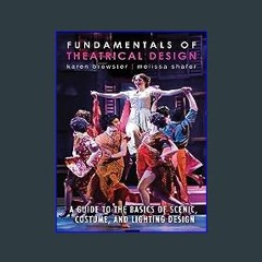 {READ} ✨ Fundamentals of Theatrical Design: A Guide to the Basics of Scenic, Costume, and Lighting
