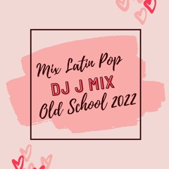 Mix Latin Pop Old School 2022 - Dj J Mix