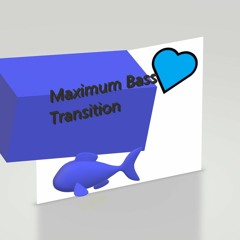 Transition Maximum Bass