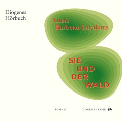 Anaïs Barbeau-Lavalette, Sie und der Wald. Diogenes Hörbuch 978-3-257-96545-8