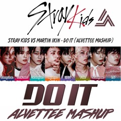 Stray Kids vs Martin Ikin - Do It (Alvettee Mashup)