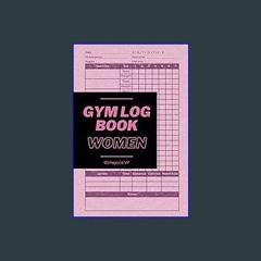 *DOWNLOAD$$ ❤ Gym Log Book Women: Maximize Gains with the Ultimate Fitness, Exercise and Weightlif