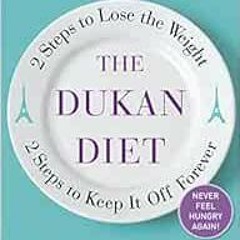 GET EBOOK EPUB KINDLE PDF The Dukan Diet: 2 Steps to Lose the Weight, 2 Steps to Keep It Off Forever