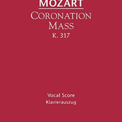 Access PDF 📮 Coronation Mass, K. 317: Vocal Score (Latin Edition) by  Wolfgang Amade
